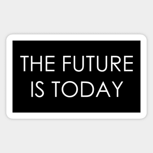 the future is today Magnet